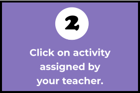 Click on activity  assigned by  your teacher. 2