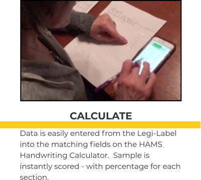 CALCULATE Data is easily entered from the Legi-Label into the matching fields on the HAMS Handwriting Calculator.  Sample is instantly scored - with percentage for each section.